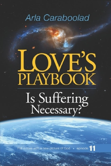Love's Playbook 11: Is Suffering Necessary? by Arla Caraboolad Lmft