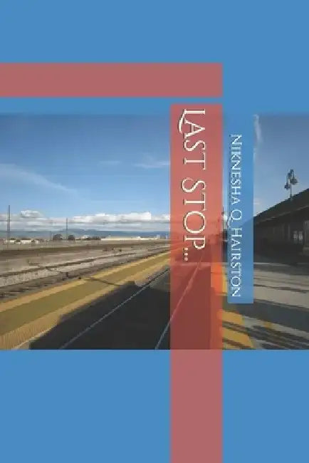 Last Stop... by Niknesha Q. Hairston