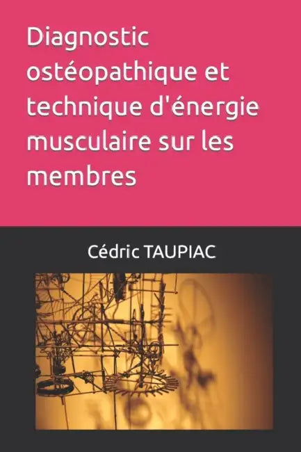 Diagnostic ostéopathique et technique d'énergie musculaire sur les membres by Cédric Taupiac