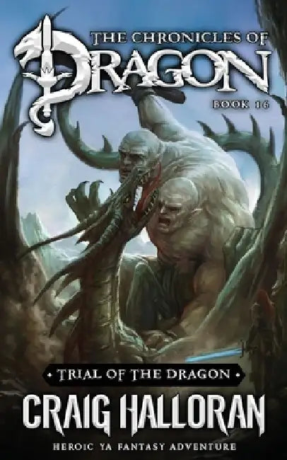 Trial of the Dragon: The Chronicles of Dragon - Book 16: Heroic YA Fantasy Adventure by Craig Halloran