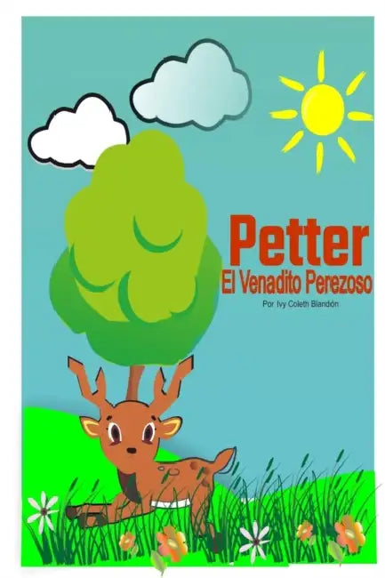 Petter el venadito perezoso: Cuento by Ivy Coleth Blandón, Ivy Coleth Blandón S.