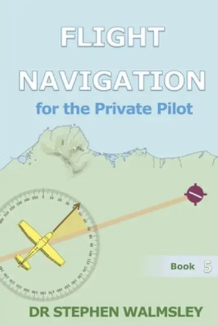Flight Navigation For The Priv by Walmsley, Stephen