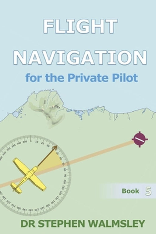 Flight Navigation For The Priv by Walmsley, Stephen