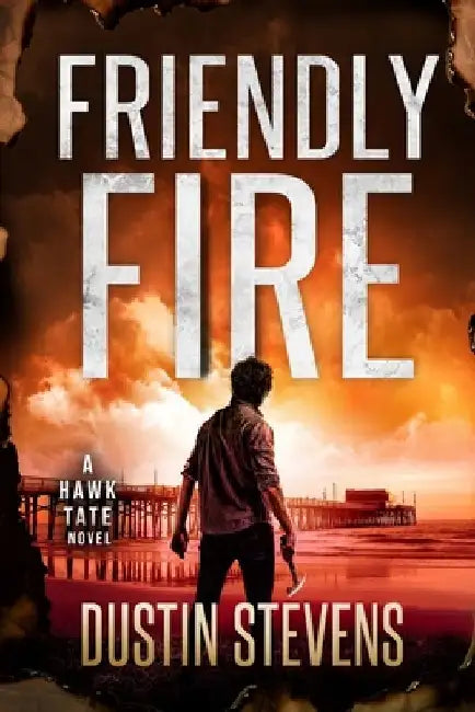 Friendly Fire: A Thriller by Dustin Stevens