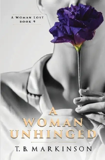 A Woman Unhinged by T. B. Markinson