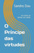 O Príncipe das virtudes: ou como se tornar um santo by Sandro Dau