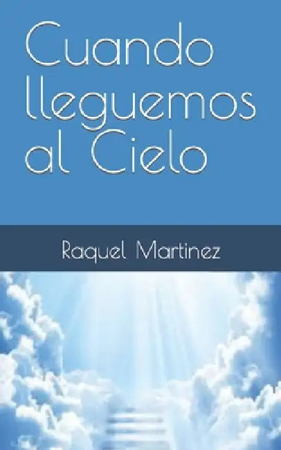 Cuando lleguemos al Cielo by Raquel Martinez