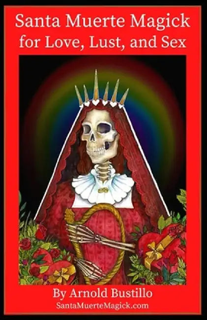 Santa Muerte Magick for Love Lust and Sex by Bustillo