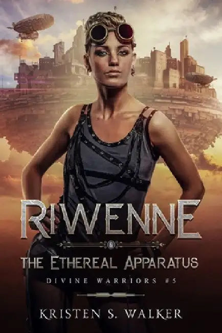 Riwenne & the Ethereal Apparatus by Kristen S. Walker