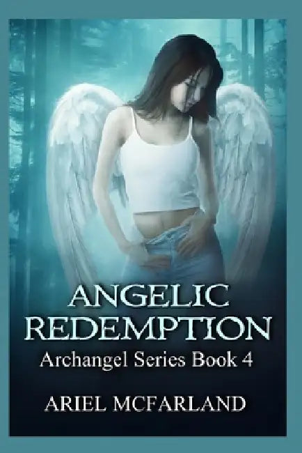 Angelic Redemption: Archangel Series Book 4 by Ariel McFarland