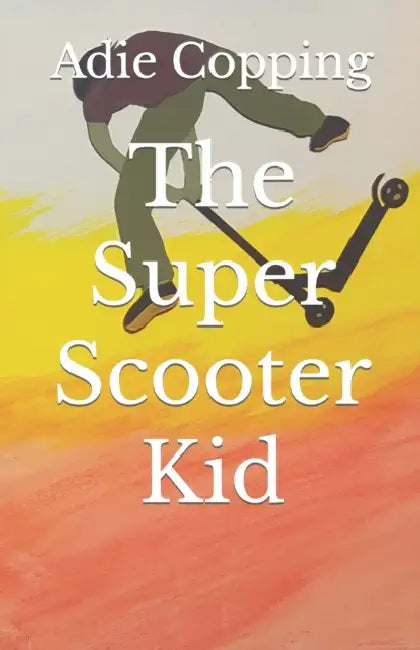 The Super Scooter Kid by Adie Copping