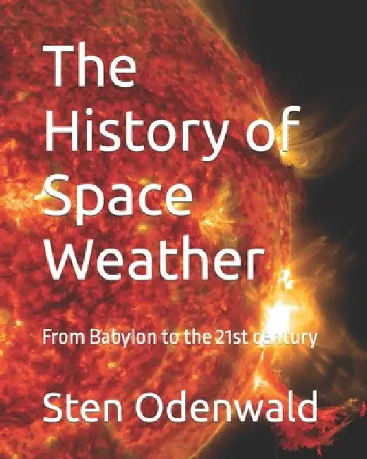The History of Space Weather: From Babylon to the 21st century by Sten Odenwald
