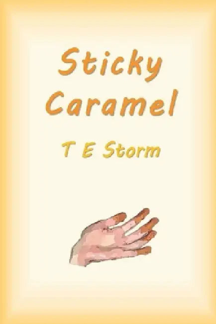 Sticky Caramel by T. E. Storm
