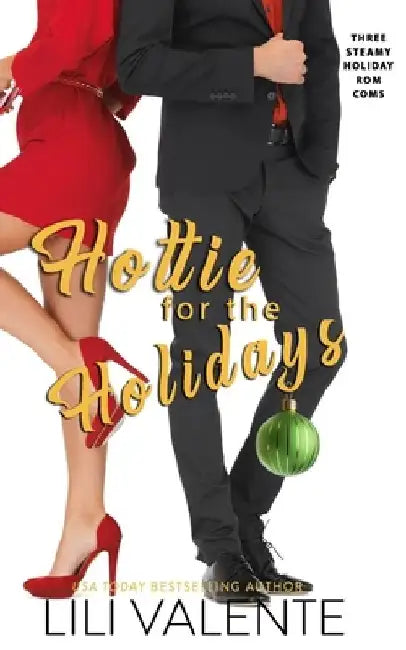 Hottie for the Holidays: Three Steamy Holiday Romantic Comedies by Lili Valente