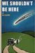 We Shouldn't Be Here by Dk Sachs