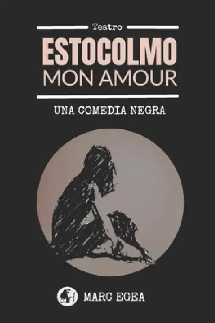 Estocolmo mon amour: Una comedia negra by Marc Egea