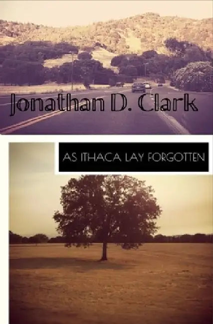 As Ithaca Lay Forgotten by Jonathan D. Clark