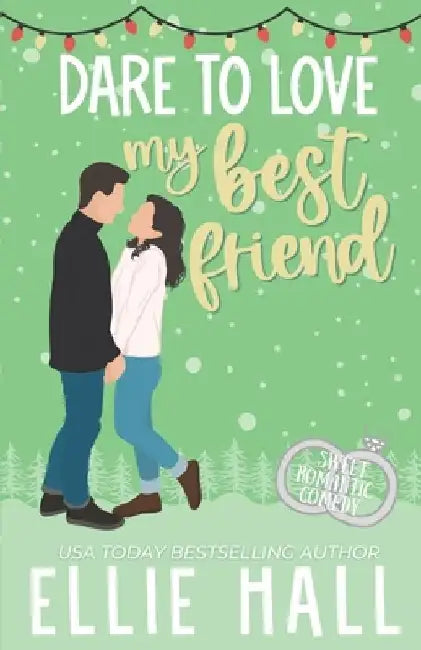 Dare to Love My Best Friend: Romantic Comedy by Ellie Hall