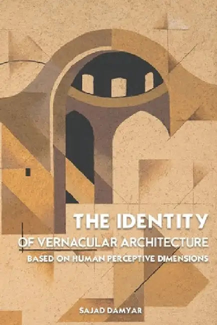 The Identity of Vernacular Architecture Based on Human Perceptive Dimensions by Sajad Damyar