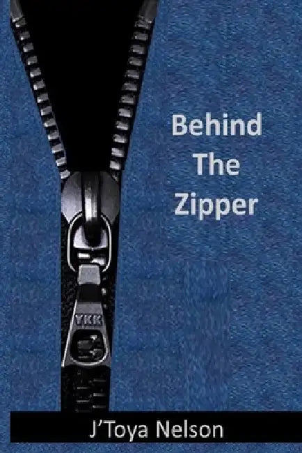 Behind The Zipper by J'Toya Nelson