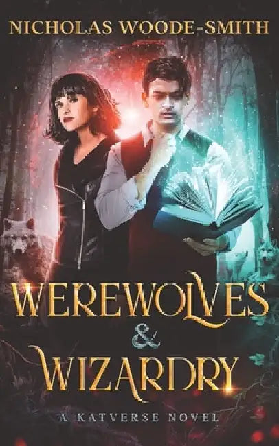 Werewolves & Wizardry: A Katverse Urban Fantasy Novel by Nicholas Woode-Smith