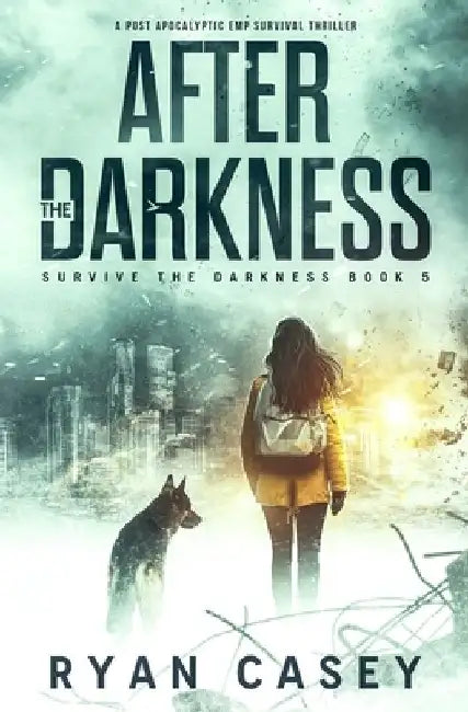 After the Darkness: A Post Apocalyptic EMP Survival Thriller by Ryan Casey