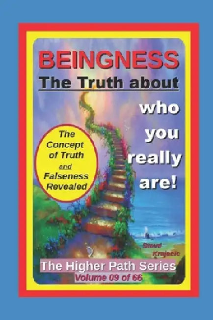 The Higher Path Series, Volume 9: Beingness and the Truth of your Being by Steve Krajacic