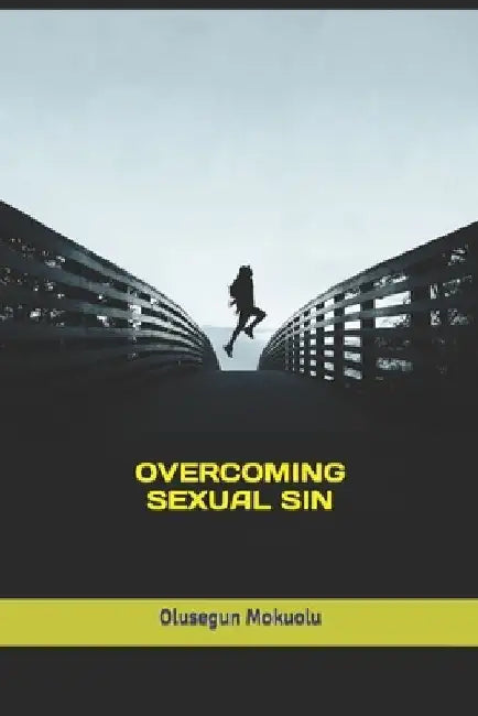 Overcoming Sexual Sin by Olusegun Mokuolu