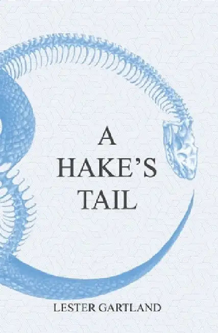 A Hake's Tail: A Psychedelic Tale of Apathy by Lester Louis Gartland