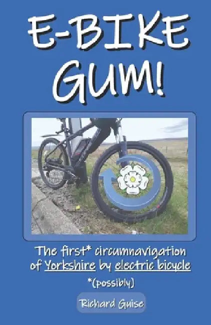 E-Bike Gum! The first* circumnavigation of Yorkshire by electric bicycle (*possibly) by Richard Guise