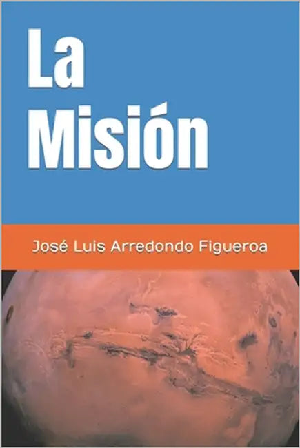 La Misión by Arredondo Figueroa, José Luis