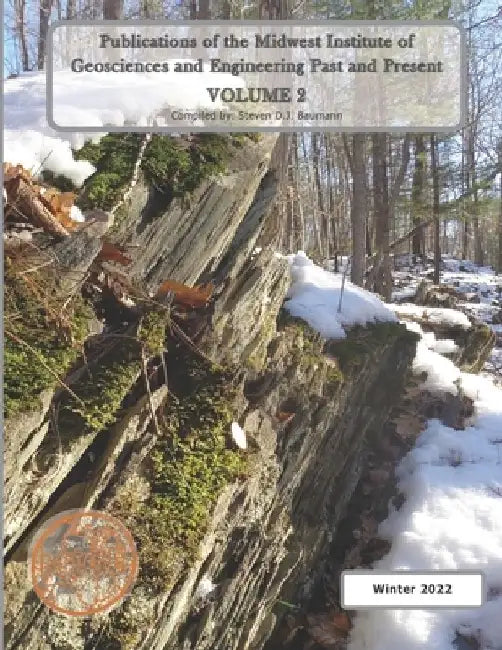 Publications of the Midwest Institute of Geosciences and Engineering Past and Present: Volume 2 by Steven Donald John Baumann