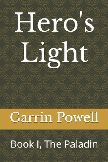 Hero's Light: Book I, The Paladin by Garrin Powell