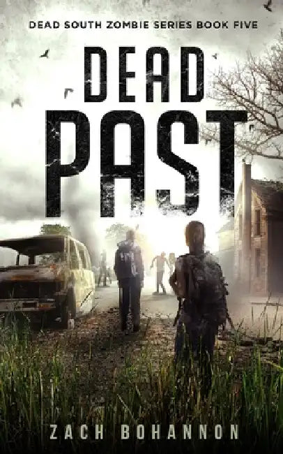 Dead Past: A Post-Apocalyptic Zombie Thriller (Dead South Book 5) by Zach Bohannon