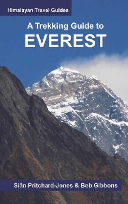 A Trekking Guide to Everest: Everest Base Camp, Gokyo Lakes, Thame Valley, Three High Passes, Classic Everest, Arun Valley by Bob Gibbons