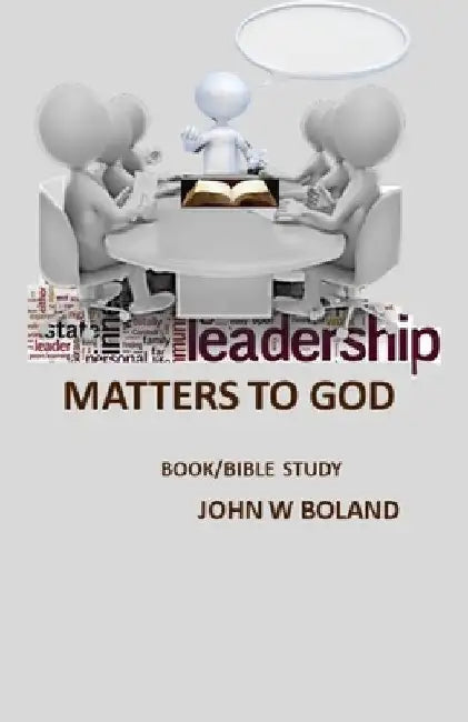 Leadership Matters to God by John W. Boland
