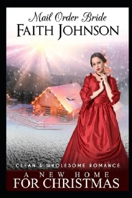 Mail Order Bride: A New Home For Christmas by Faith Johnson
