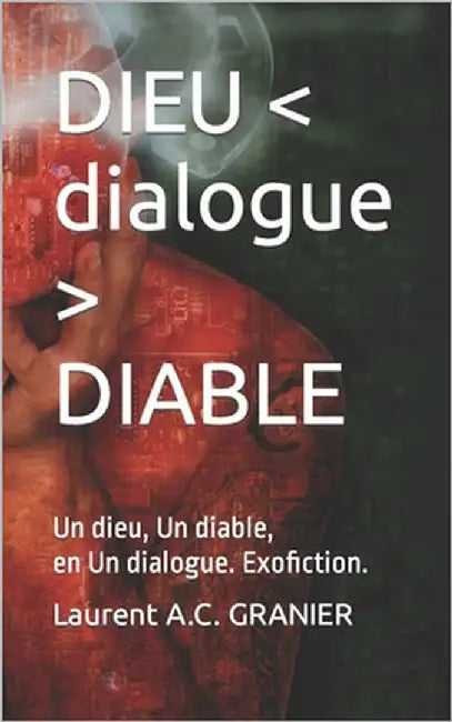 DIEU DIABLE: Un dieu, Un diable, en Un dialogue. Exofiction. by Granier, Laurent a. C.