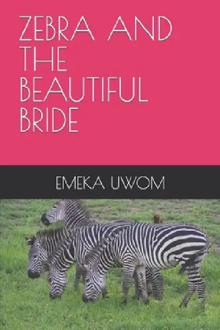 Zebra and the Beautiful Bride by Emeka Uwom