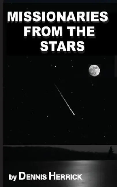 Missionaries from the Stars by Dennis Herrick