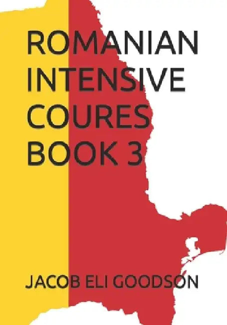Romanian Intensive Course Book 3 by Jacob Eli Goodson