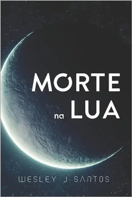 Morte na Lua by Santos, Wesley J.