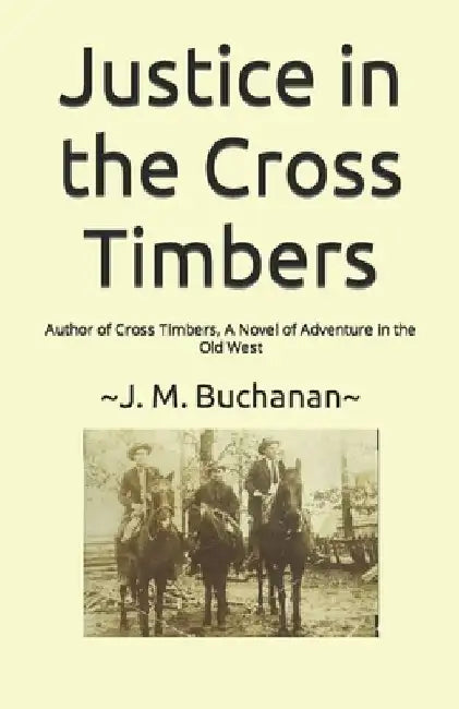 Justice in the Cross Timbers by J. M. Buchanan