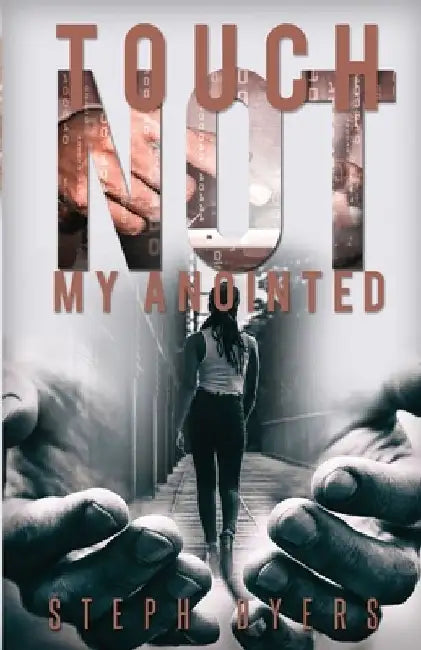 Touch Not My Anointed by Steph Byers