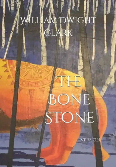 The Bone Stone: version 1 by William Dwight Clark