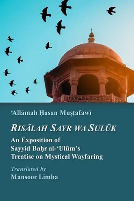 Risalah Sayr wa Suluk: An Exposition of Sayyid Bahr al-'Ulum's Treatise on Mystical Wayfaring by Limba, Mansoor
