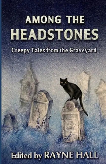 Among the Headstones: Creepy Tales from the Graveyard: Gothic Ghost and Horror Stories by Greg Chapman
