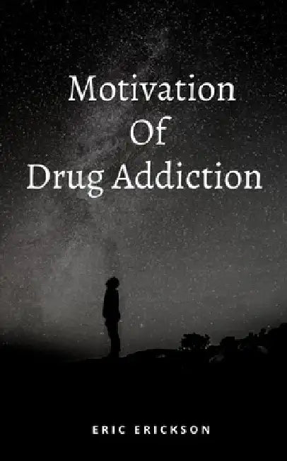 Motivation Of Drug Addiction by Eric Erickson
