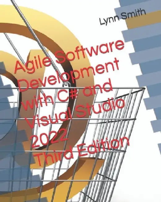 Agile Software Development with C# and Visual Studio 2022 Third Edition by Lynn Smith