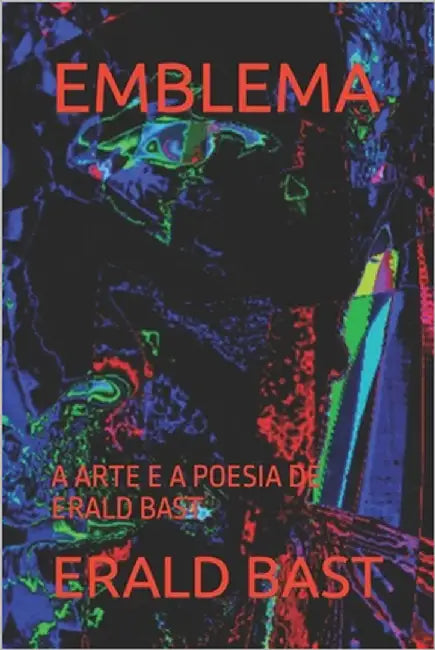 Emblema: A Arte E a Poesia de Erald Bast by Bast, Erald